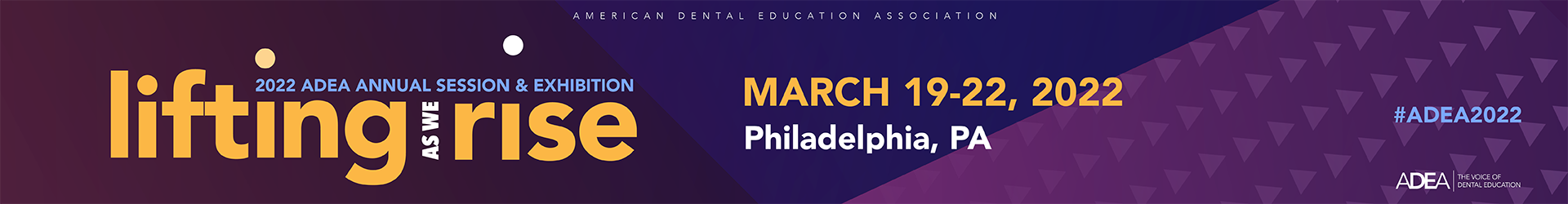 ADEA Annual Session and Exhibition | March 19 - 22 | Philadelphia, PA
